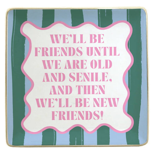Friends Until We Are Old Trinket Tray